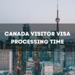 Canada Visitor Visa Processing Time